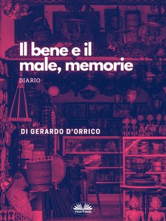 Il Bene E Il Male, Memorie (eBook, ePUB) - D'Orrico, Gerardo