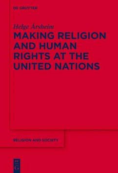 Making Religion and Human Rights at the United Nations (eBook, ePUB) - Årsheim, Helge