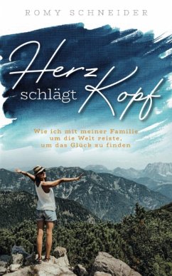 Herz schlägt Kopf - Wie ich mit meiner Familie um die Welt reiste, um das Glück zu finden - Romy, Schneider