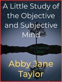 A Little Study of the Objective and Subjective Mind (eBook, ePUB)