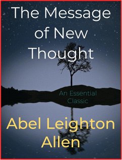The Message of New Thought (eBook, ePUB) - Leighton Allen, Abel