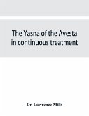 The Yasna of the Avesta in continuous treatment, resumed upon the plan initiated in the five Zarathustrian Gaoas; A study of Yasna I