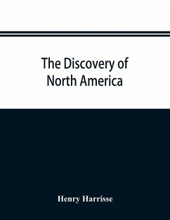 The discovery of North America; a critical, documentary, and historic investigation, with an essay on the early cartography of the New world, including descriptions of two hundred and fifty maps or globes existing or lost, constructed before the year 1536 - Harrisse, Henry