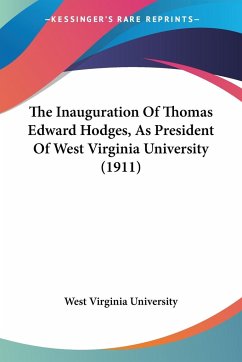 The Inauguration Of Thomas Edward Hodges, As President Of West Virginia University (1911)
