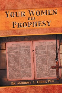Your Women Did Prophesy - Edebe, Ambrose E.; Edebe, Ambrose E.