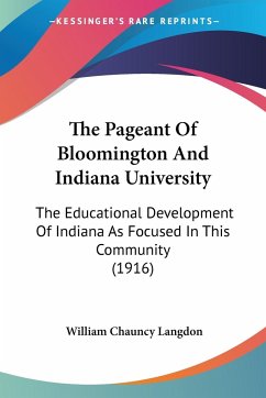 The Pageant Of Bloomington And Indiana University - Langdon, William Chauncy