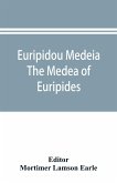 Euripidou Medeia; The Medea of Euripides