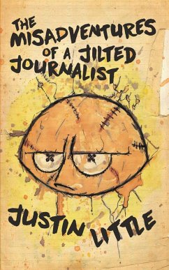 The Misadventures of a Jilted Journalist - Little, Justin