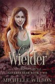 Wielder (Gatebreaker, #2) (eBook, ePUB) Wielder (Gatebreaker, #2) (eBook, ePUB)
