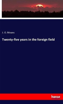 Twenty-five years in the foreign field - Means, J. O. Twenty-five years in the foreign field - Means, J. O.