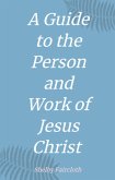 A Guide to the Person and Work of Jesus Christ (eBook, ePUB)