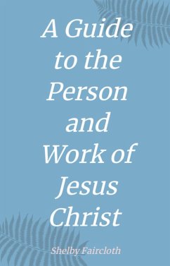 Cover A Guide to the Person and Work of Jesus Christ (eBook, ePUB)