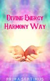 Divine Energy Harmony Way (eBook, ePUB)