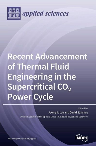 Recent Advancement of Thermal Fluid Engineering in the Supercritical CO2 Power Cycle Recent Advancement of Thermal Fluid Engineering in the Supercritical CO2 Power Cycle