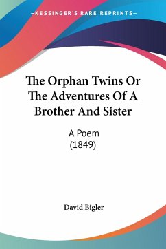 The Orphan Twins Or The Adventures Of A Brother And Sister - Bigler, David