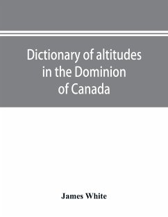 Dictionary of altitudes in the Dominion of Canada - White, James