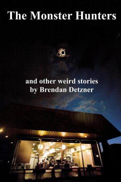 The Monster Hunters (Weird Stories, #3) (eBook, ePUB) - Detzner, Brendan