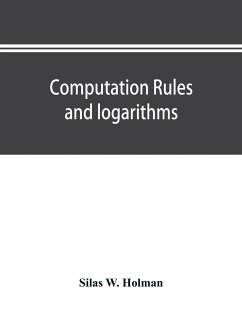 Computation rules and logarithms, with tables of other useful functions - W. Holman, Silas