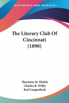The Literary Club Of Cincinnati (1890) - Hinkle, Thornton M.; Wilby, Charles B.; Langenbeck, Karl