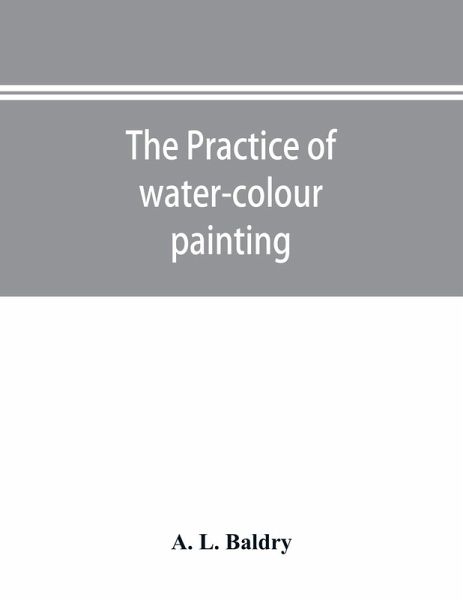 The practice of water-colour painting The practice of water-colour painting