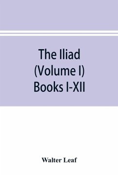 The Iliad (Volume I) Books I-XII - Leaf, Walter