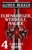 Elbenkrieger, Werwolf, Magier: Vier Fantasy Krimis (eBook, ePUB)