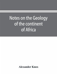 Notes on the geology of the continent of Africa. With an introduction and bibliography - Knox, Alexander