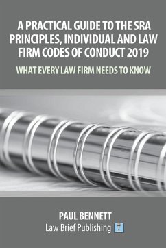 A Practical Guide to the SRA Principles, Individual and Law Firm Codes of Conduct 2019 - Bennett, Paul
