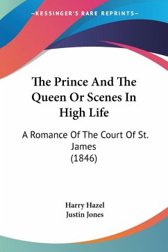 The Prince And The Queen Or Scenes In High Life - Hazel, Harry; Jones, Justin