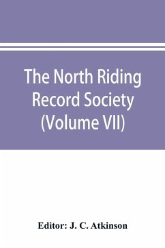 The North Riding Record Society for the Publication of Original Documents relating to the North Riding of the County of York (Volume VII) Quarter sessions records
