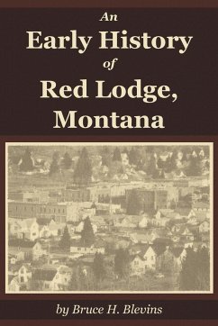 An Early History of Red Lodge, Montana - Blevins, Bruce H