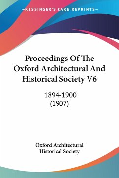 Proceedings Of The Oxford Architectural And Historical Society V6 - Oxford Architectural Historical Society