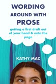 Wording Around with Prose: Getting a First Draft out of Your Head and Onto the Page (eBook, ePUB)