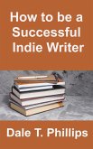 How to be a Successful Indie Writer (eBook, ePUB)