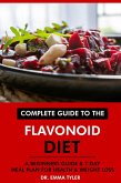 Complete Guide to the Flavonoid Diet: A Beginners Guide & 7-Day Meal Plan for Health & Weight Loss (eBook, ePUB) Complete Guide to the Flavonoid Diet: A Beginners Guide & 7-Day Meal Plan for Health & Weight Loss (eBook, ePUB)