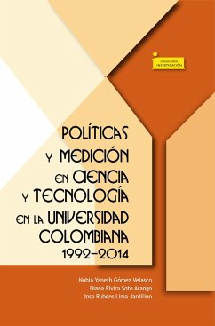 Políticas y medición en ciencia y tecnología en la universidad colombiana 1992-2014 (eBook, ePUB) - Gómez Velasco, Nubia Yaneth; Soto Arando, Diana Elvira; Lima Jardilino, Jose Rubens