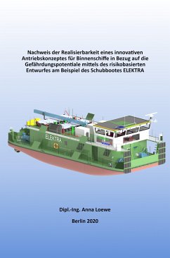 Nachweis der Realisierbarkeit eines innovativen Antriebskonzeptes für Binnenschiffe in Bezug auf die Gefährdungspotentiale mittels des risikobasierten Entwurfes am Beispiel des Schubbootes ELEKTRA (eBook, ePUB) - Loewe, Anna