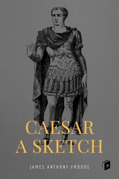 Caesar: A Sketch (eBook, ePUB) - Froude, James Anthony