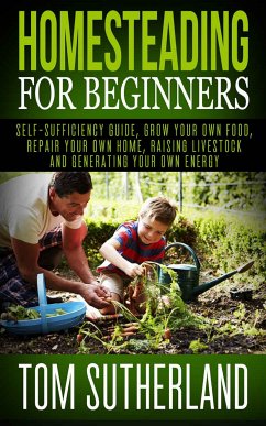 Homesteading for Beginners (eBook, ePUB) - Sutherland, Tom