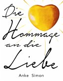 Die Hommage an die Liebe (eBook, ePUB) Die Hommage an die Liebe (eBook, ePUB)