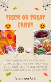 Trick or Treat Candy: Easy and tasty Candy and Gummies Recipes for Treating Your Kids in the Halloween Party and Special Occasions (eBook, ePUB)