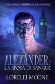 Alexander: La Sposa di Sangue (Un Romanzo Vampiresco Paranormale) (eBook, ePUB)