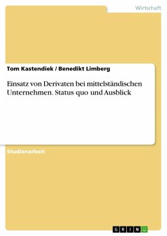 Einsatz von Derivaten bei mittelständischen Unternehmen. Status quo und Ausblick (eBook, PDF) - Kastendiek, Tom; Limberg, Benedikt