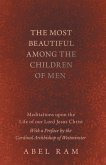 The Most Beautiful Among the Children of Men - Meditations upon the Life of our Lord Jesus Christ - With a Preface by the Cardinal Archbishop of Westminster (eBook, ePUB)