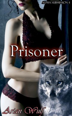 Prisoner (Alpha submission) (eBook, ePUB) - Wulf, Arian