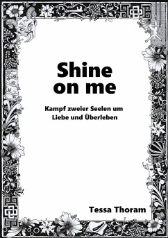 Shine on me Kampf zweier Seelen um Liebe und Überleben - Thoram, Tessa