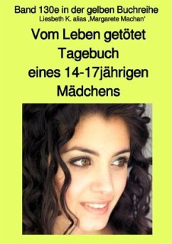 Vom Leben getötet - Tagebuch eines 14-17jährigen Mädchens - Band 130e in der gelben Buchreihe mit Farbseiten bei Jürgen - Liesbeth K.