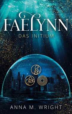 Faelynn - Das Initium - Wright, Anna M.