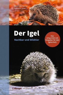 Der Igel - Nachbar und Wildtier - Taucher, Anouk-Lisa;Geiger, Madeleine