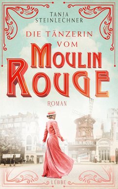 Die Tänzerin vom Moulin Rouge - Steinlechner, Tanja